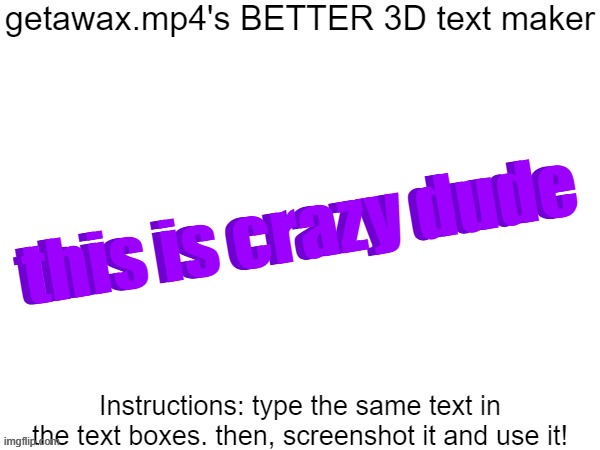 Getawax.mp4's 3d text maker v.2 | this is crazy dude; this is crazy dude | image tagged in getawax mp4's 3d text maker v 2 | made w/ Imgflip meme maker