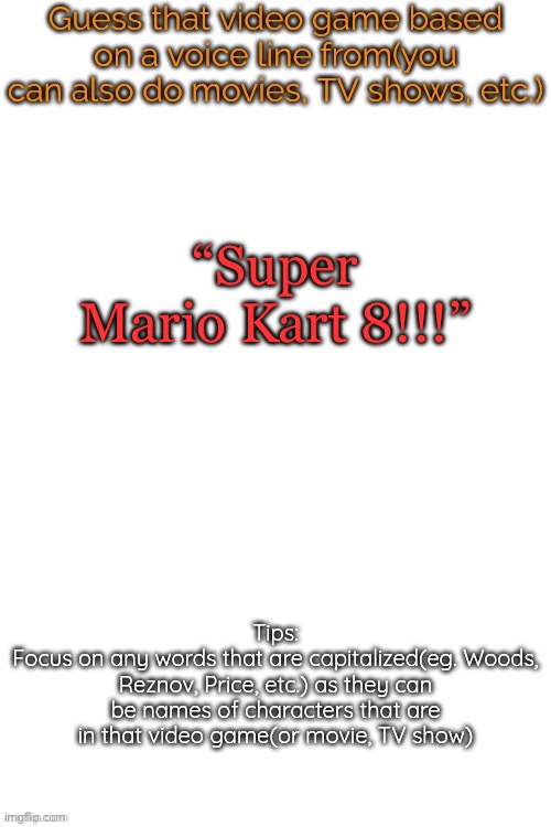 Difficulty: Extreme | “Super Mario Kart 8!!!” | image tagged in guess that video game based on a voice line from it | made w/ Imgflip meme maker