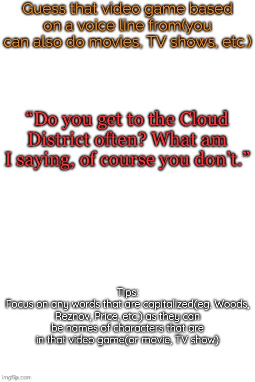Guess that video game based on a voice line from it | “Do you get to the Cloud District often? What am I saying, of course you don’t.” | image tagged in guess that video game based on a voice line from it | made w/ Imgflip meme maker