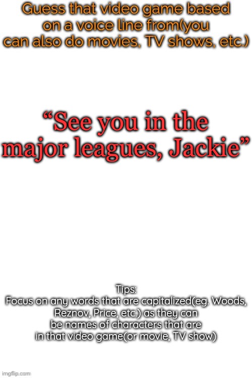 Guess that video game based on a voice line from it | “See you in the major leagues, Jackie” | image tagged in guess that video game based on a voice line from it | made w/ Imgflip meme maker