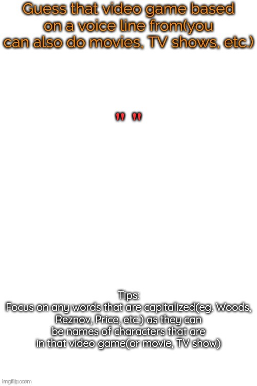 you should be able to guess this one | " " | image tagged in guess that video game based on a voice line from it | made w/ Imgflip meme maker