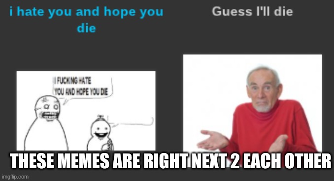 These are right next to each other on the list | THESE MEMES ARE RIGHT NEXT 2 EACH OTHER | image tagged in these are right next to each other on the list | made w/ Imgflip meme maker