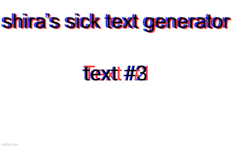 shira text generator | Text #1; text #2; text #3 | image tagged in shira text generator | made w/ Imgflip meme maker