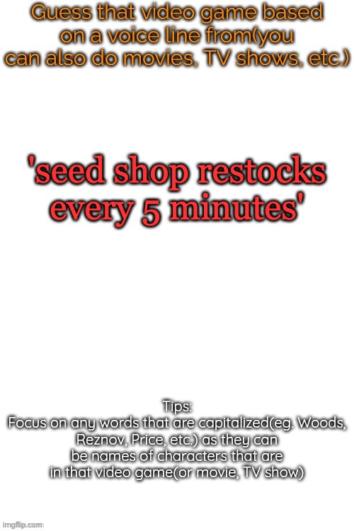 Guess that video game based on a voice line from it | 'seed shop restocks every 5 minutes' | image tagged in guess that video game based on a voice line from it | made w/ Imgflip meme maker