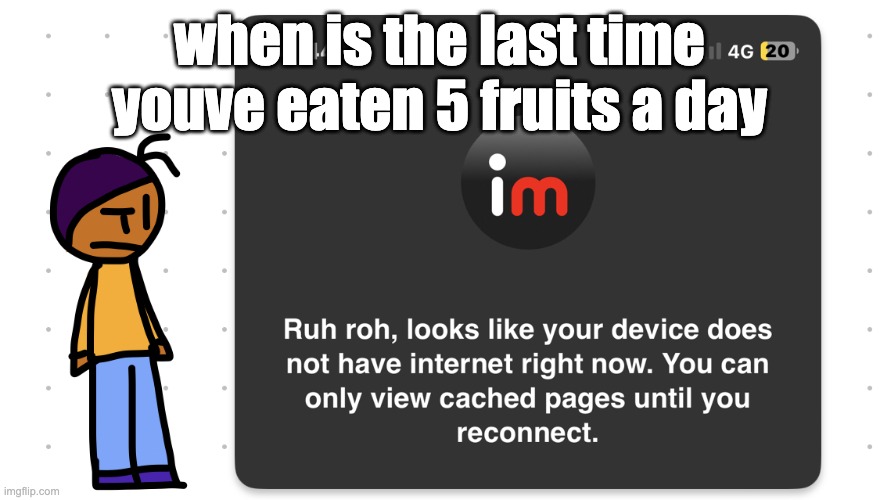 Who unplugged the wifi | when is the last time youve eaten 5 fruits a day | image tagged in who unplugged the wifi | made w/ Imgflip meme maker