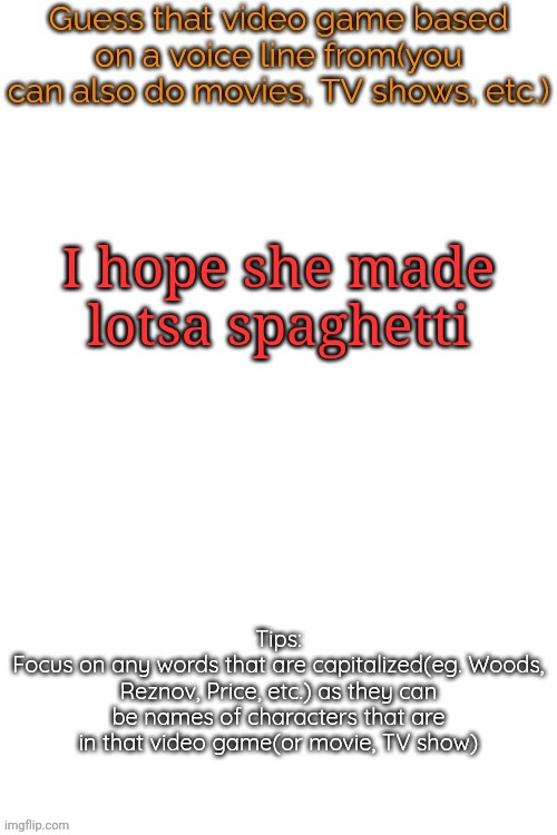 Guess that video game based on a voice line from it | I hope she made
lotsa spaghetti | image tagged in guess that video game based on a voice line from it | made w/ Imgflip meme maker