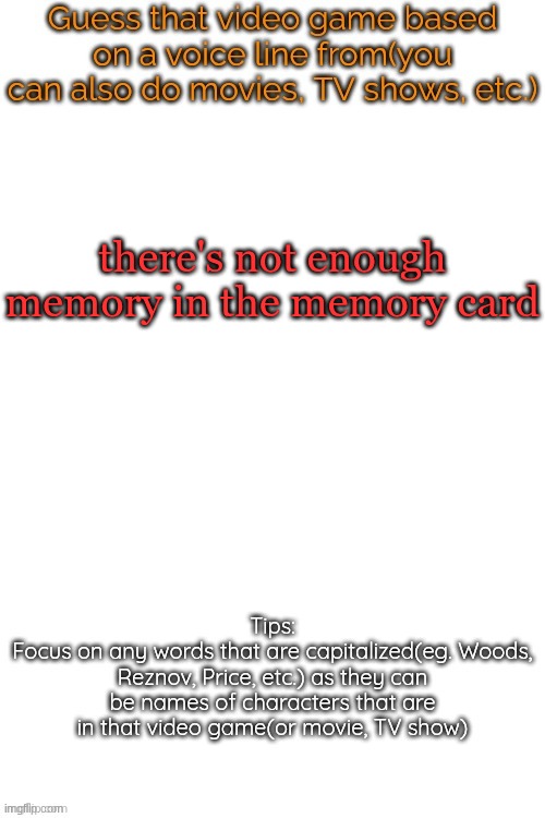 Guess that video game based on a voice line from it | there's not enough memory in the memory card | image tagged in guess that video game based on a voice line from it | made w/ Imgflip meme maker