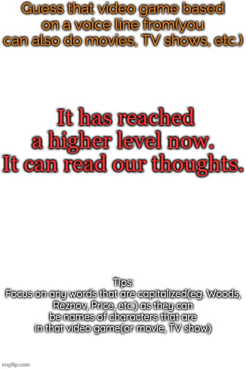 Guess that video game based on a voice line from it | It has reached a higher level now. It can read our thoughts. | image tagged in guess that video game based on a voice line from it | made w/ Imgflip meme maker