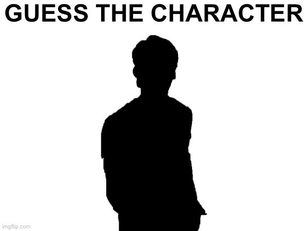 GUESS THE CHARACTER | made w/ Imgflip meme maker