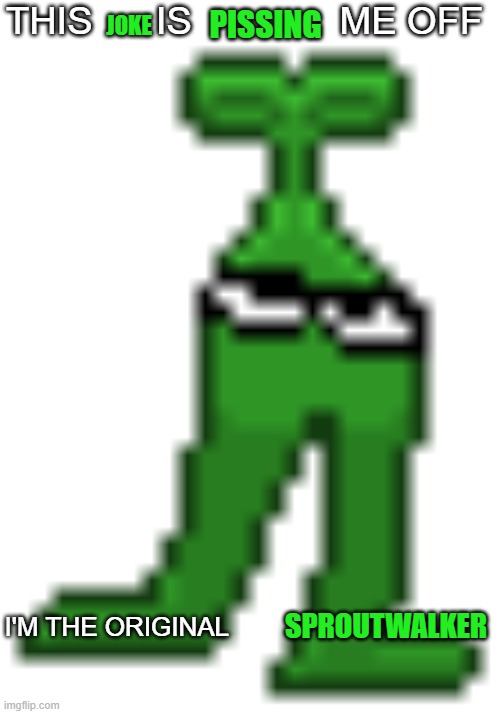 TOMB | THIS      IS              ME OFF I'M THE ORIGINAL PISSING JOKE SPROUTWALKER | image tagged in tomb | made w/ Imgflip meme maker
