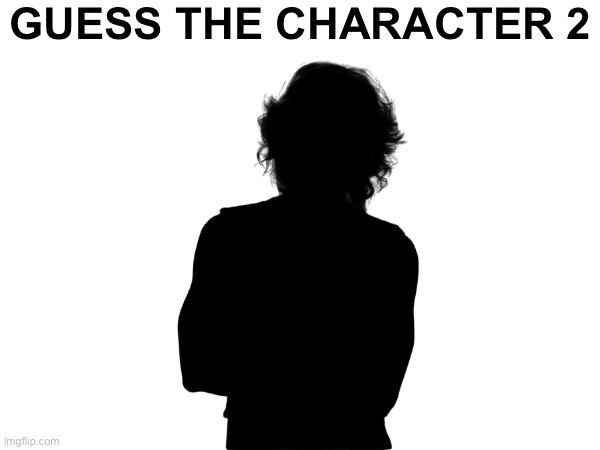 GUESS THE CHARACTER 2 | made w/ Imgflip meme maker