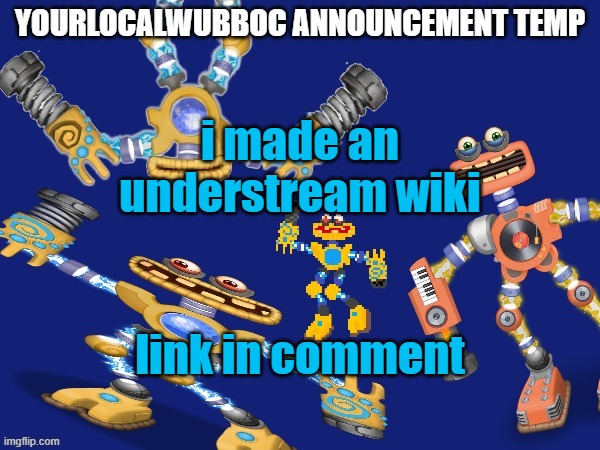 YourLocalWubboc Announcement Temp | i made an understream wiki; link in comment | image tagged in yourlocalwubboc announcement temp | made w/ Imgflip meme maker
