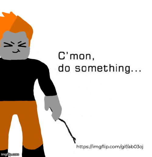 cmon do something | https://imgflip.com/gif/ab03oj | image tagged in cmon do something | made w/ Imgflip meme maker