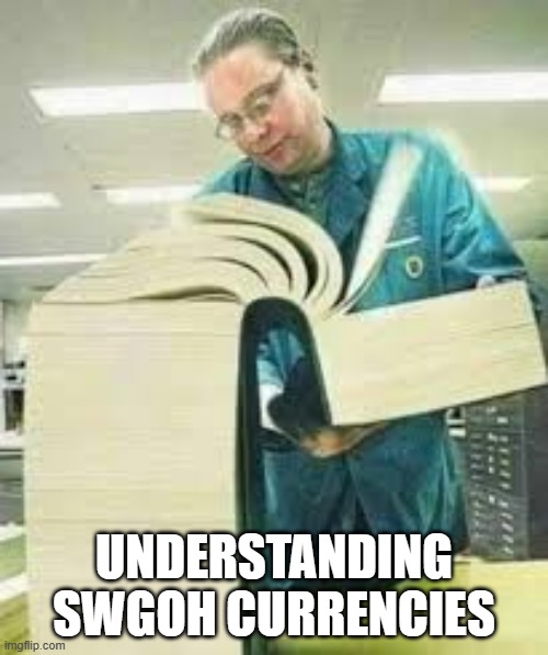 Understanding SWGOH currencies | UNDERSTANDING SWGOH CURRENCIES | image tagged in big book | made w/ Imgflip meme maker