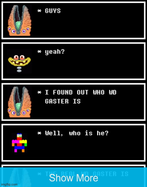 Yooreek reveals who's WD GASTER | made w/ Imgflip meme maker