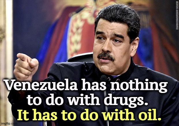 Trump wants Venezuela's oil. | Venezuela has nothing 
to do with drugs. It has to do with oil. | image tagged in maduro point,trump,venezuela,war,oil,drugs | made w/ Imgflip meme maker