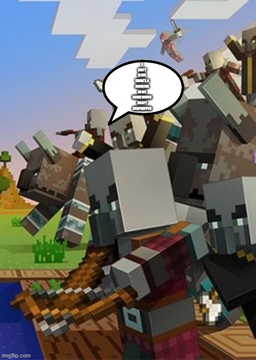 Illagers | I CAN'T SLEEP. THERE'S A MONSTER IN MY ROOM NAMED DUSTY CROPHOPPER | image tagged in illagers | made w/ Imgflip meme maker