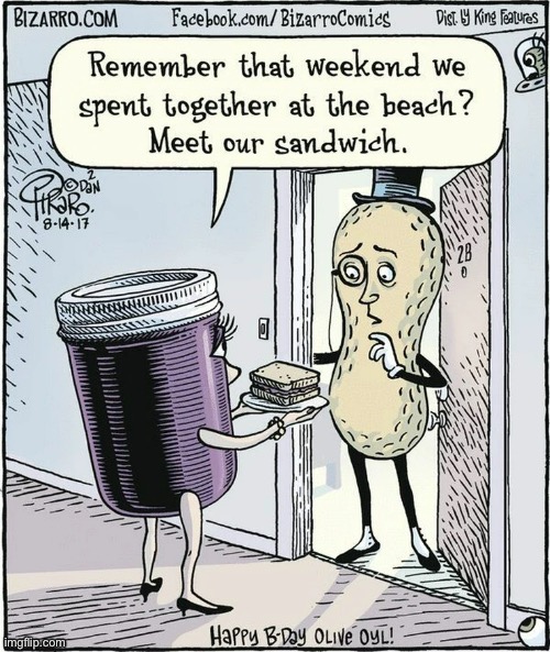A delicious surprise… | image tagged in repost,bizarro comics,mr peanut,grape jelly,sandwich,affair | made w/ Imgflip meme maker