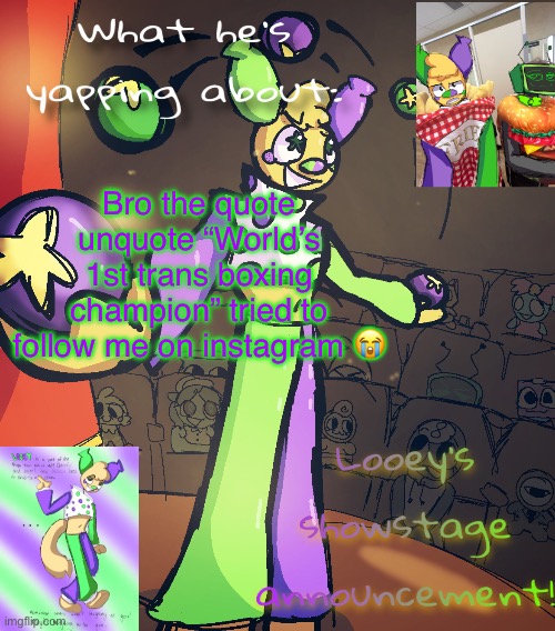 Like mf no? | Bro the quote unquote “World’s 1st trans boxing champion” tried to follow me on instagram 😭 | image tagged in looey announcement | made w/ Imgflip meme maker