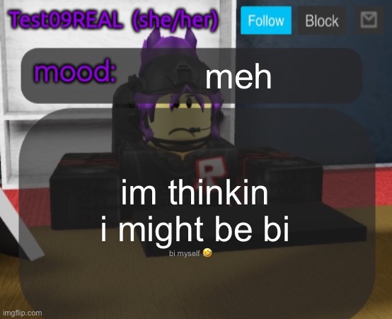 Test09 Jane Doe temp v2 | meh; im thinkin i might be bi; bi myself 🤣 | image tagged in test09 jane doe temp v2 | made w/ Imgflip meme maker