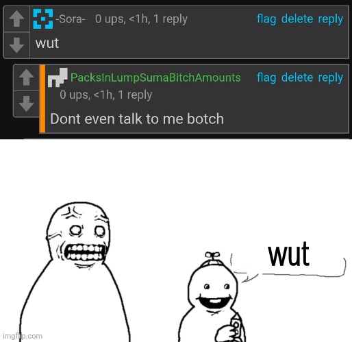 wut | image tagged in i hate you and hope you die | made w/ Imgflip meme maker