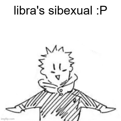 Low quality manga Itadori | libra's sibexual :P | image tagged in low quality manga itadori | made w/ Imgflip meme maker