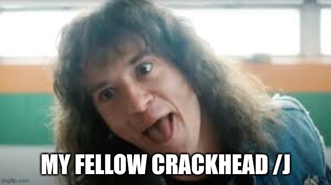 MY FELLOW CRACKHEAD /J | made w/ Imgflip meme maker