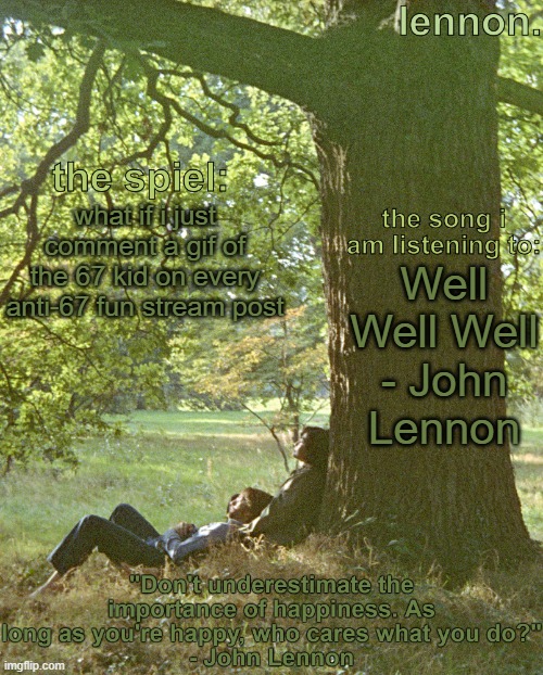 lennon. annoucement template | what if i just comment a gif of the 67 kid on every anti-67 fun stream post; Well Well Well - John Lennon | image tagged in lennon annoucement template | made w/ Imgflip meme maker