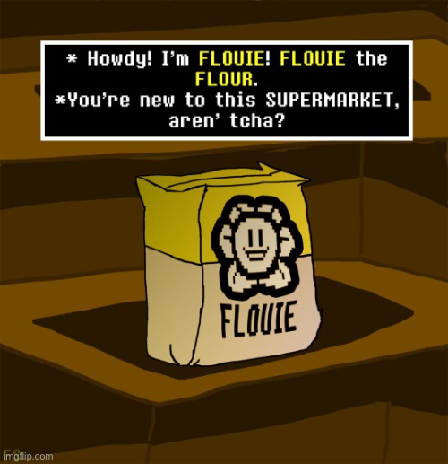 Undermarket? Marketale? | image tagged in flowey,flour,pun,undertale,shitpost,why are you reading the tags | made w/ Imgflip meme maker