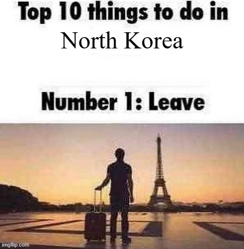Top 10 things to do in blank | North Korea | image tagged in top 10 things to do in blank,north korea | made w/ Imgflip meme maker