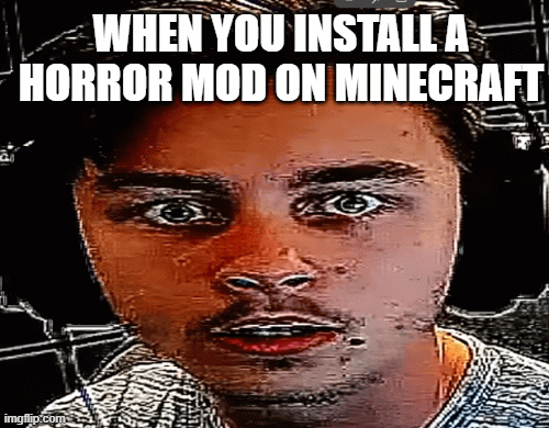 horror mod minecraft | WHEN YOU INSTALL A HORROR MOD ON MINECRAFT | image tagged in gifs,funny,shocked | made w/ Imgflip images-to-gif maker