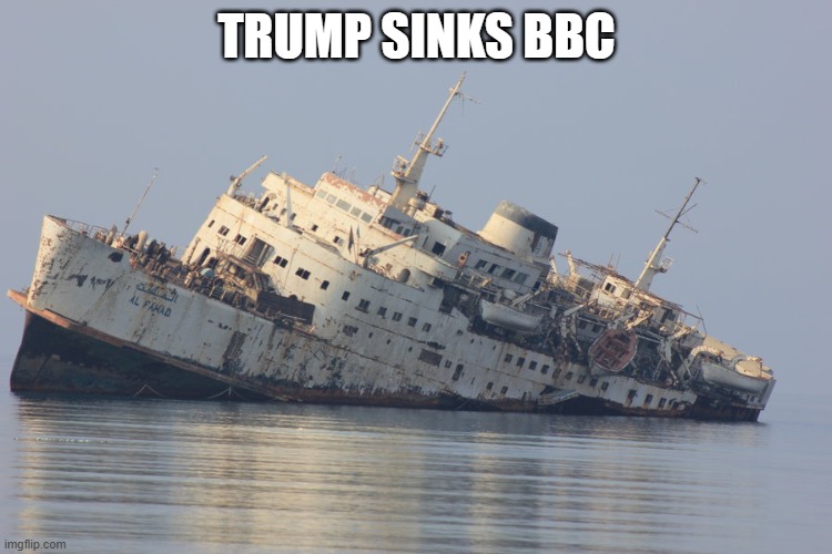 democrats sinking ship | TRUMP SINKS BBC | image tagged in democrats sinking ship | made w/ Imgflip meme maker