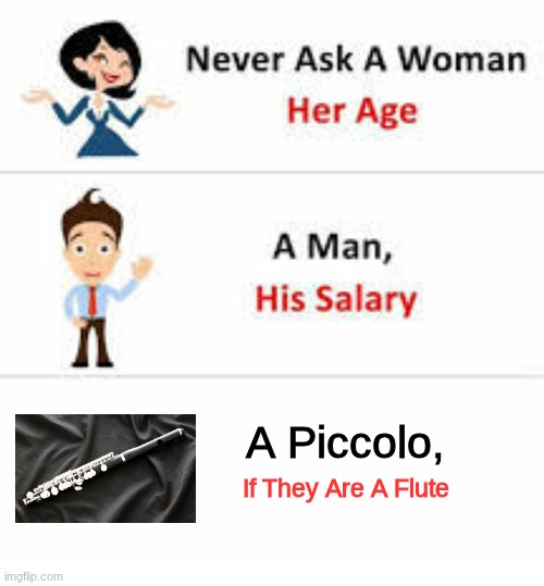 how to get murdered | A Piccolo, If They Are A Flute | image tagged in never ask a woman her age | made w/ Imgflip meme maker