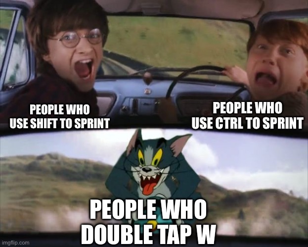 tom gonna ask mojang for guns | PEOPLE WHO USE CTRL TO SPRINT; PEOPLE WHO USE SHIFT TO SPRINT; PEOPLE WHO DOUBLE TAP W | image tagged in tom chasing harry and ron weasly | made w/ Imgflip meme maker