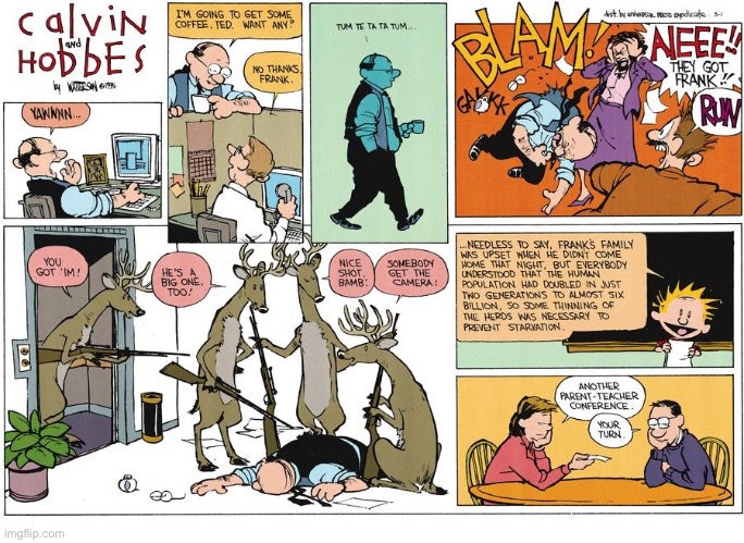 With Calvin a parent-teacher conference is a weekly event… | image tagged in calvin and hobbes,comics,deer,humans,thin out the herd,hunters | made w/ Imgflip meme maker