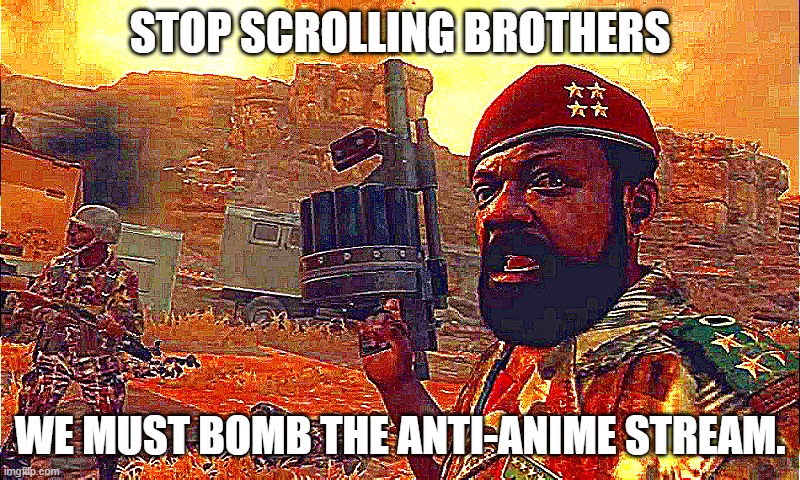 ts is so tuff | STOP SCROLLING BROTHERS; WE MUST BOMB THE ANTI-ANIME STREAM. | image tagged in mpla | made w/ Imgflip meme maker