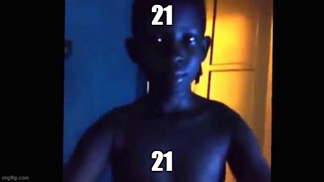 21 21 | image tagged in 21 kid | made w/ Imgflip meme maker