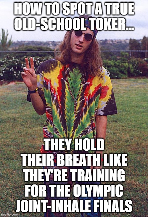 Bro, THC doesn’t run on Wi-Fi—it connects instantly. | HOW TO SPOT A TRUE OLD-SCHOOL TOKER... THEY HOLD THEIR BREATH LIKE THEY’RE TRAINING FOR THE OLYMPIC JOINT-INHALE FINALS | image tagged in hippie,marijuana,breath,drugs,hippies,wifi | made w/ Imgflip meme maker
