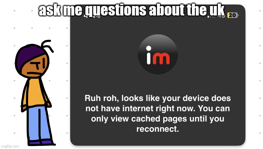 Who unplugged the wifi | ask me questions about the uk | image tagged in who unplugged the wifi | made w/ Imgflip meme maker