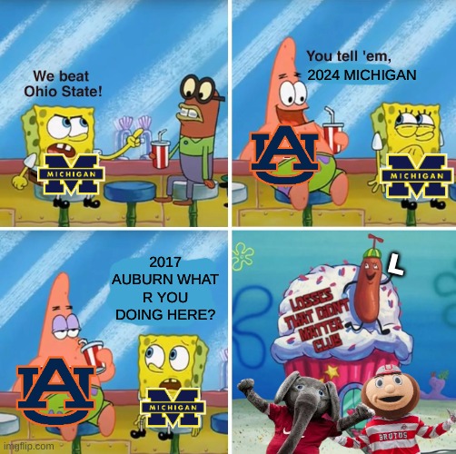 2024 Ohio state football meme | 2024 MICHIGAN; 2017 AUBURN WHAT R YOU DOING HERE? L | image tagged in memes,college football,ohio state buckeyes,ohio state,michigan sucks,nfl memes | made w/ Imgflip meme maker