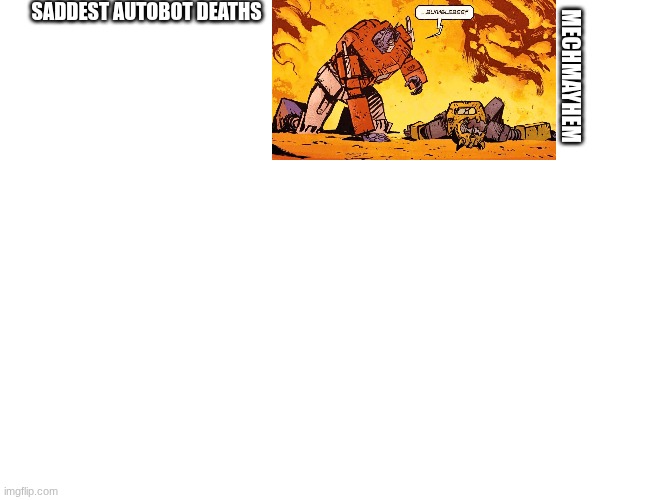 SADDEST AUTOBOT DEATHS; MECHMAYHEM | made w/ Imgflip meme maker