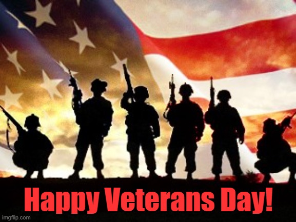 Happy Veterans Day! | Happy Veterans Day! | image tagged in veterans day,november | made w/ Imgflip meme maker