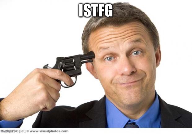 Gun to head | ISTFG | image tagged in gun to head | made w/ Imgflip meme maker