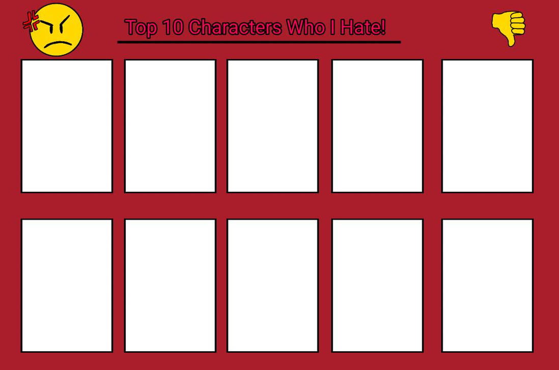 top 10 characters who i hate Blank Meme Template
