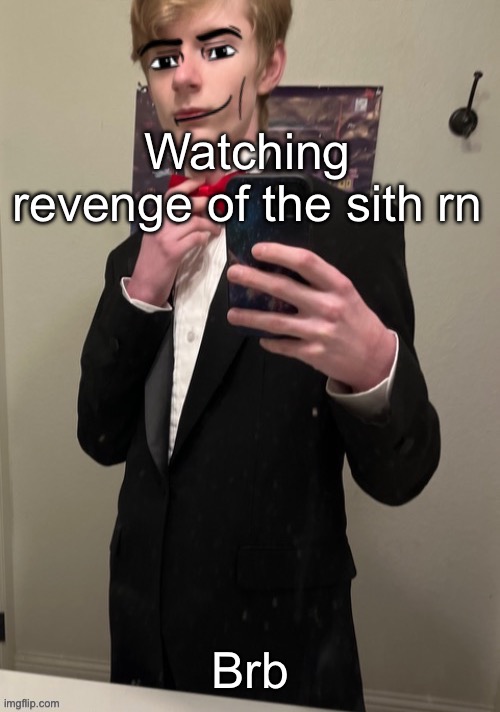 Virian man Face 4 | Watching revenge of the sith rn; Brb | image tagged in virian man face 4 | made w/ Imgflip meme maker