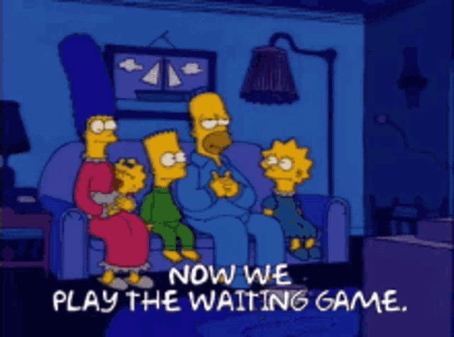 And now we play the waiting game | image tagged in and now we play the waiting game | made w/ Imgflip meme maker