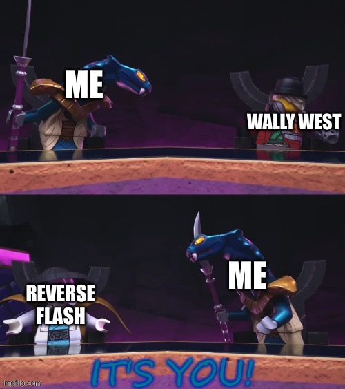 I get cinfushed | ME; WALLY WEST; ME; REVERSE FLASH | image tagged in ninjago aspheera | made w/ Imgflip meme maker