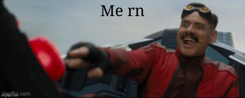 Me rn | made w/ Imgflip meme maker