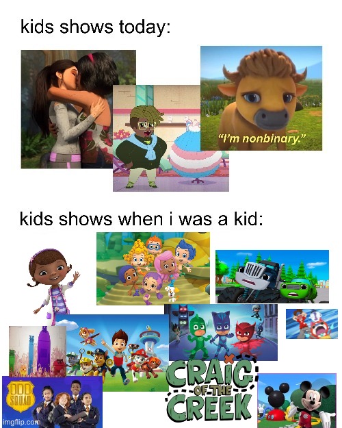 these were TRUE peak not whatever kids watch today | image tagged in kids shows when i was a kid | made w/ Imgflip meme maker