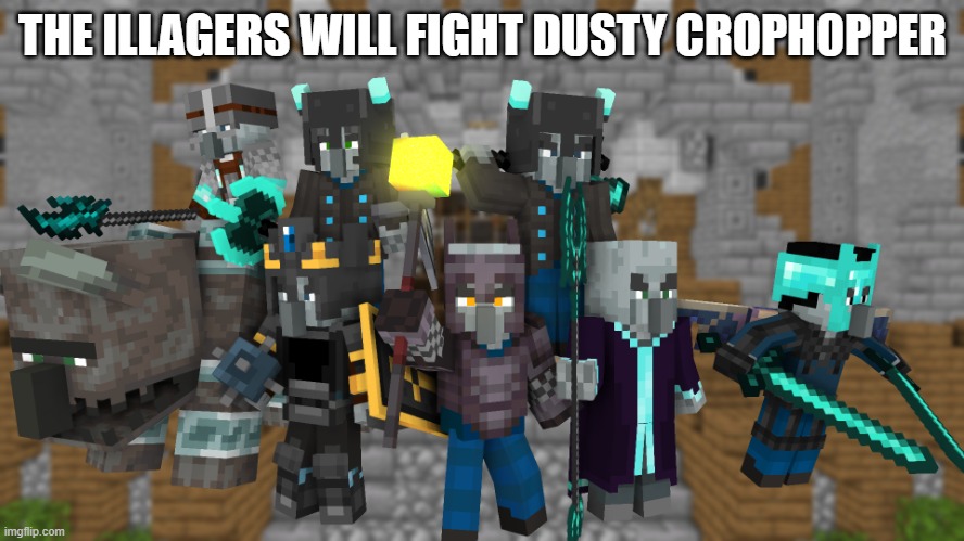 Illagers | THE ILLAGERS WILL FIGHT DUSTY CROPHOPPER | image tagged in illagers | made w/ Imgflip meme maker
